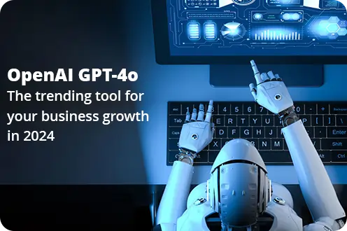 OpenAI GPT-4o: The Trending Tool for Your Business Growth in 2024