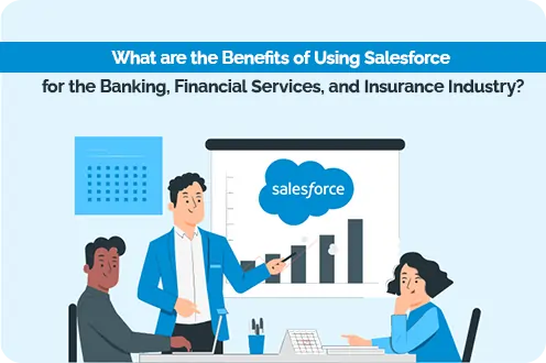 Know the Benefits of Using Salesforce for the Banking, Financial Services, and Insurance Industry