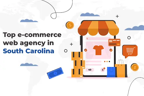 Top e-commerce web agency in South Carolina