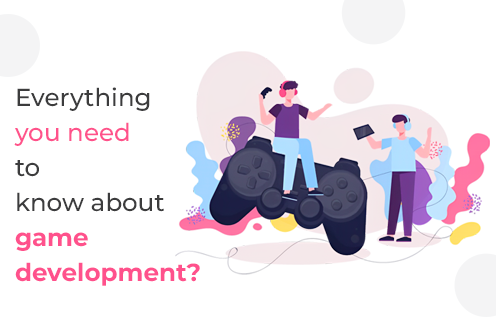 Everything You Need to Know About Game Development