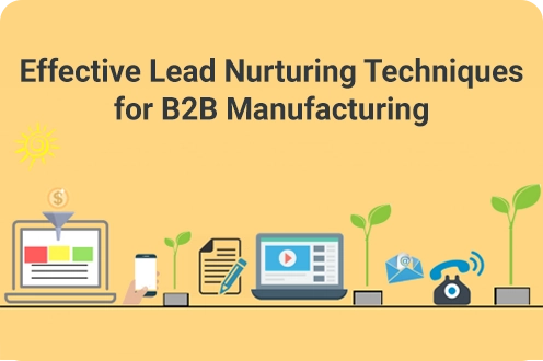 Effective Lead Nurturing Techniques for B2B Manufacturing