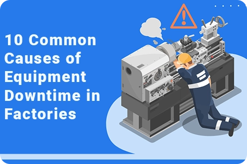 Causes of Equipment Downtime in Factories