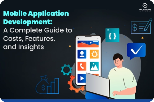 Mobile Application Development: A Complete Guide to Costs, Features, and Insights