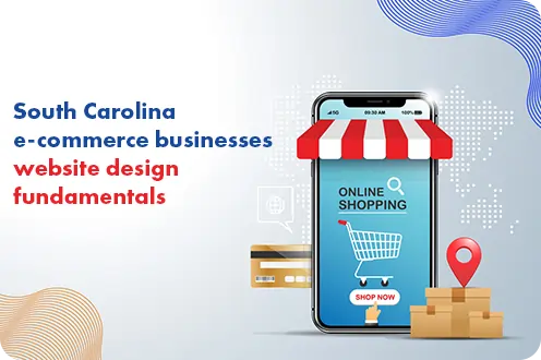 South Carolina e-commerce businesses website design fundamentals