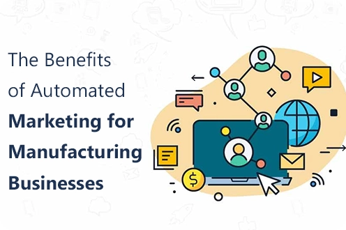 The Benefits of Automated Marketing for Manufacturing Businesses