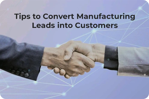 Tips to Convert Manufacturing Leads into Customers