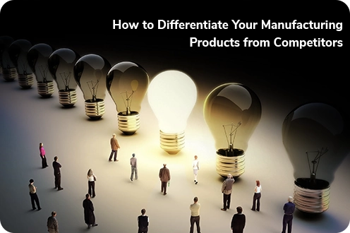 How to Differentiate Your Manufacturing Products from Competitors