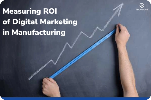 Measuring ROI of Digital Marketing in Manufacturing