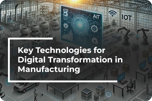 Key Technologies for Digital Transformation in Manufacturing