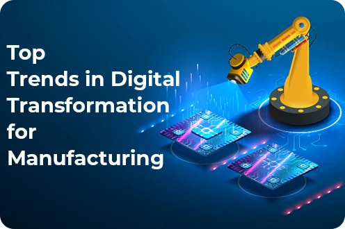 Top Trends in Digital Transformation for Manufacturing