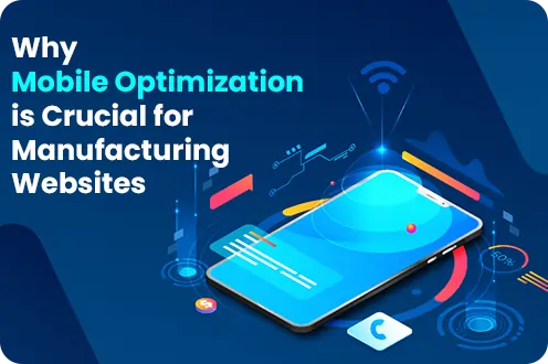 Why Mobile Optimization is Crucial for Manufacturing Websites