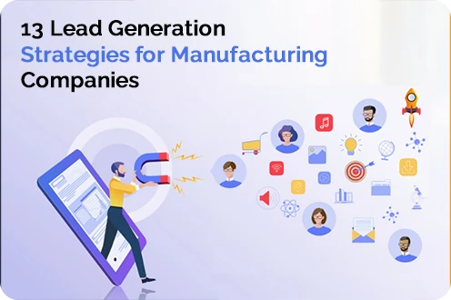 13 Lead Generation Strategies for Manufacturing Companies